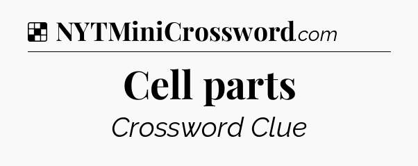 Solution: Cell parts - NYT Crossword