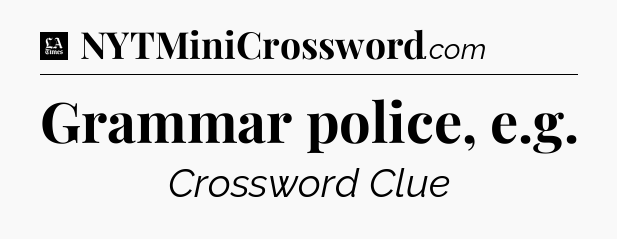 Grammar police, e.g - LA Times Crossword