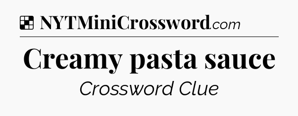 Solution: Creamy pasta sauce - NYT Crossword