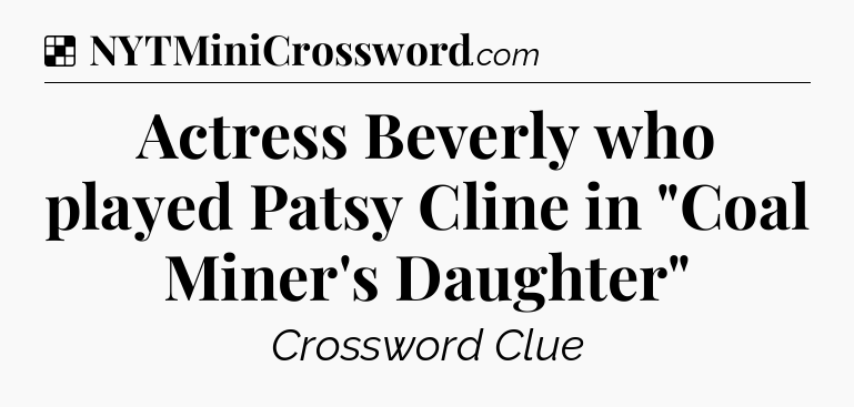 Solution: Actress Beverly who played Patsy Cline in 