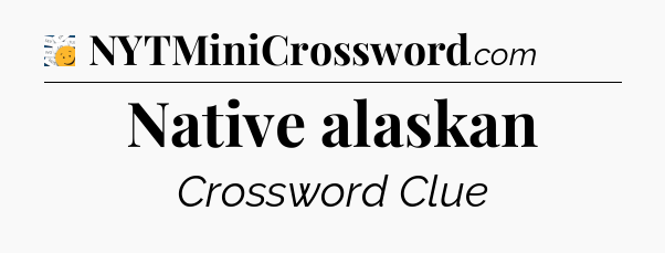 Native alaskan - 7 Little Words