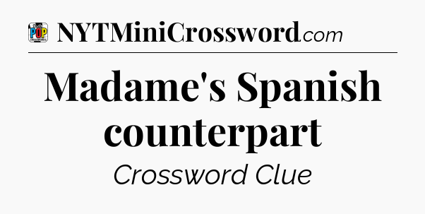 Madame's Spanish counterpart Crossword Clue
