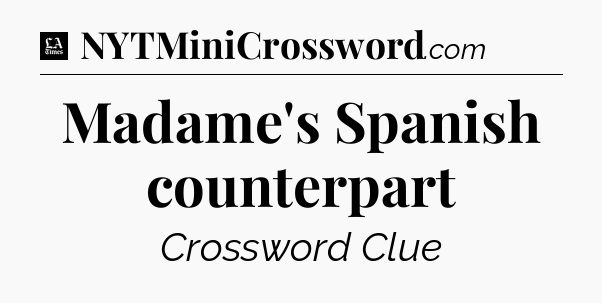 Madame's Spanish counterpart - LA Times Crossword
