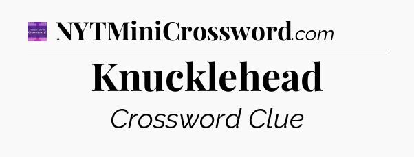 Knucklehead - Thomas Joseph Crossword