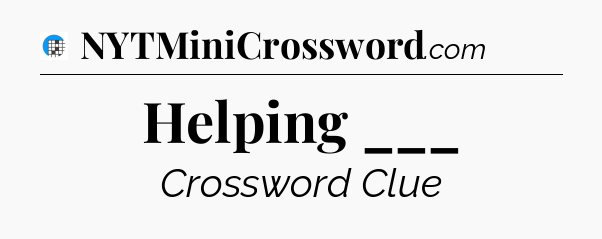 Helping ___ Crossword Clue