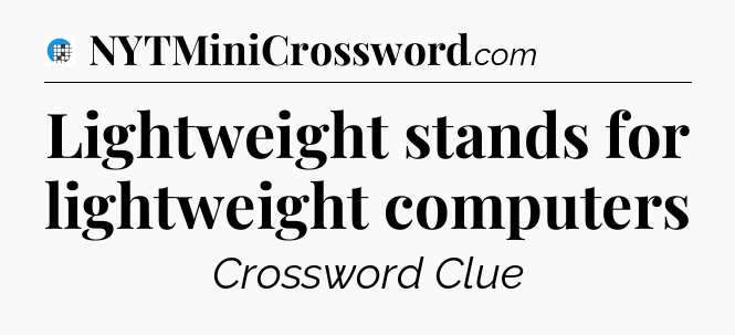 Lightweight stands for lightweight computers Crossword Clue