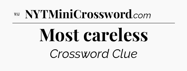 Most careless - WSJ Crossword