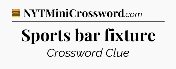 Sports bar fixture - Eugene Sheffer Crossword