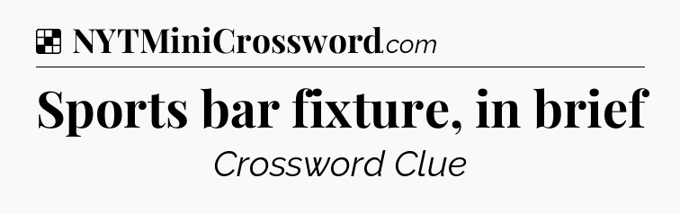 Solution: Sports bar fixture, in brief - NYT Crossword