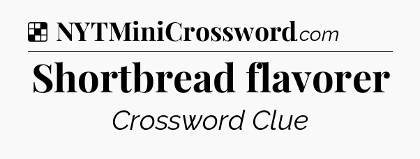 Solution: Shortbread flavorer - NYT Crossword