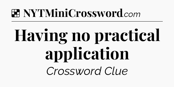 Solution: Having no practical application - NYT Crossword