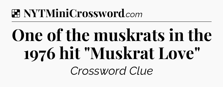 Solution: One of the muskrats in the 1976 hit 
