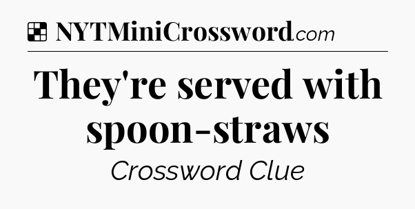 Solution: They're served with spoon-straws - NYT Crossword