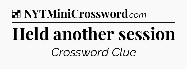 Solution: Held another session - NYT Crossword