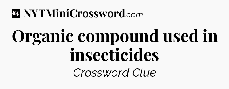 Organic compound used in insecticides Crossword Clue