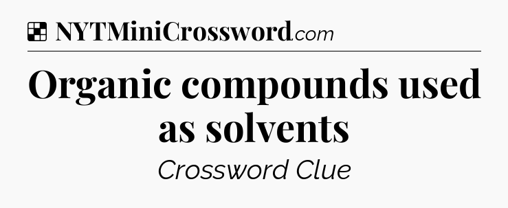 Solution: Organic compounds used as solvents - NYT Crossword