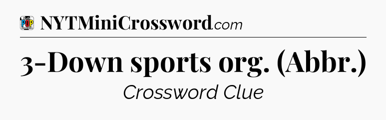 3-Down sports org. (Abbr.) Crossword Clue