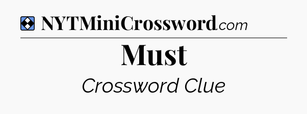 Solution: Must - NYT Mini Crossword