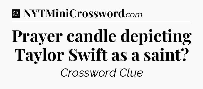 Prayer candle depicting Taylor Swift as a saint - LA Times Crossword