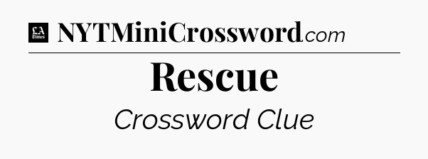 Rescue - LA Times Crossword
