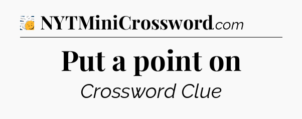 Put a point on - 7 Little Words