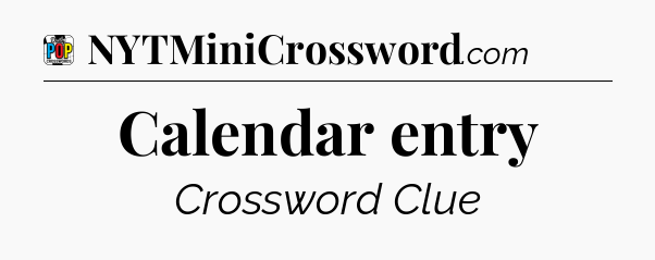 Calendar entry Crossword Clue