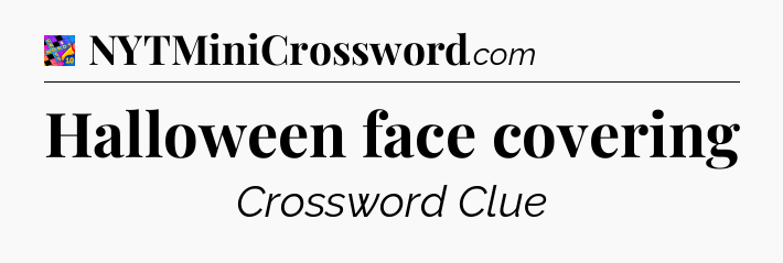 Halloween face covering Crossword Clue