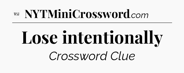 Lose intentionally - WSJ Crossword