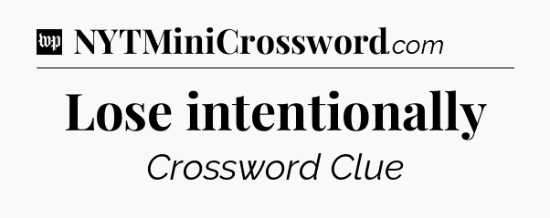 Lose intentionally Crossword Clue