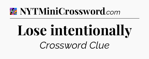 Lose intentionally Crossword Clue