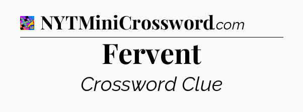Fervent Crossword Clue