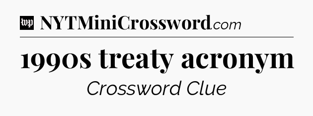 1990s treaty acronym Crossword Clue