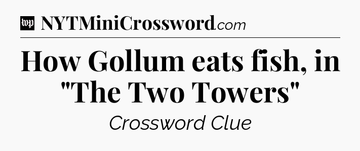 How Gollum eats fish, in 