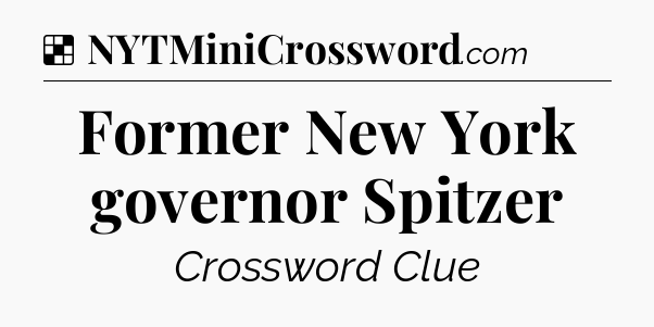 Solution: Former New York governor Spitzer - NYT Crossword