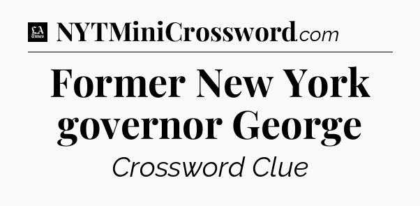 Former New York governor George - LA Times Crossword