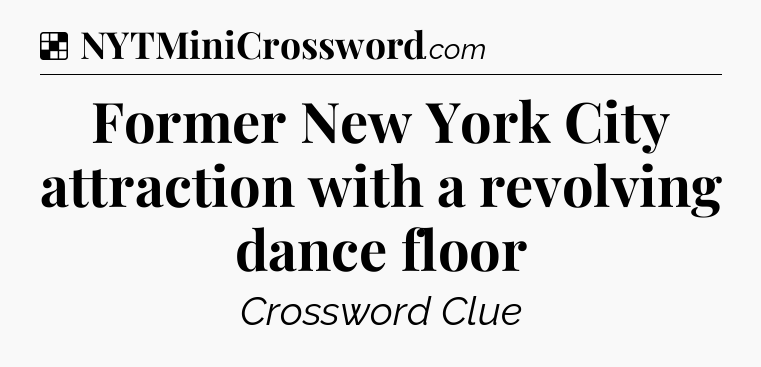 Solution: Former New York City attraction with a revolving dance floor - NYT Crossword