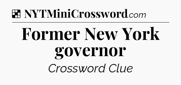 Solution: Former New York governor - NYT Crossword