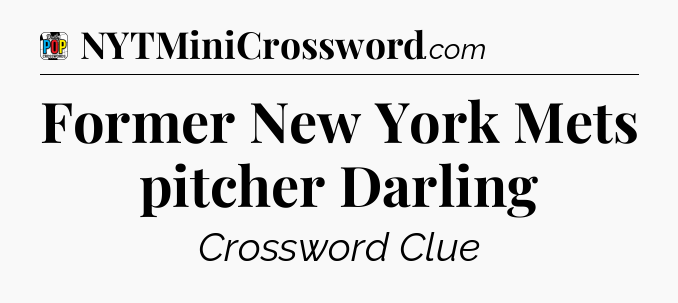 Former New York Mets pitcher Darling Crossword Clue