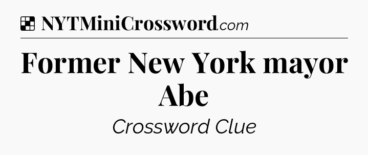 Solution: Former New York mayor Abe - NYT Crossword
