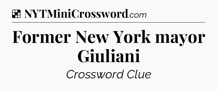 Solution: Former New York mayor Giuliani - NYT Crossword