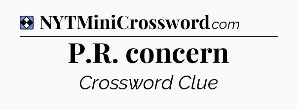 Solution: P.R. concern - NYT Mini Crossword