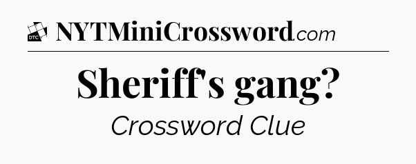 Sheriff's gang - Daily Themed Classic Crossword