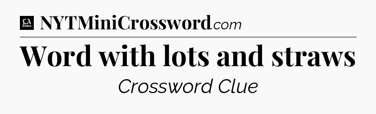 Word with lots and straws - LA Times Crossword