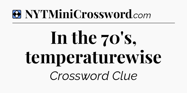 Solution: In the 70's, temperaturewise - NYT Mini Crossword