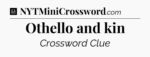 Othello and kin - LA Times Crossword