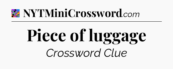 Piece of luggage Crossword Clue