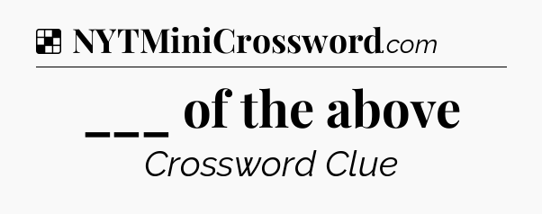 Solution: ___ of the above - NYT Crossword