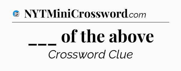 ___ of the above Crossword Clue