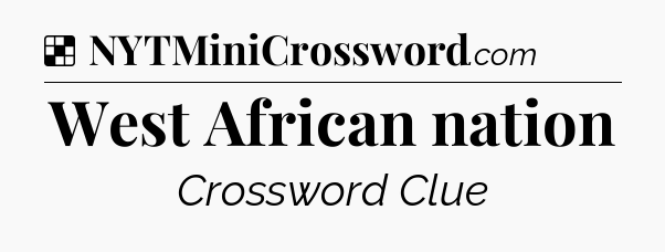 Solution: West African nation - NYT Crossword