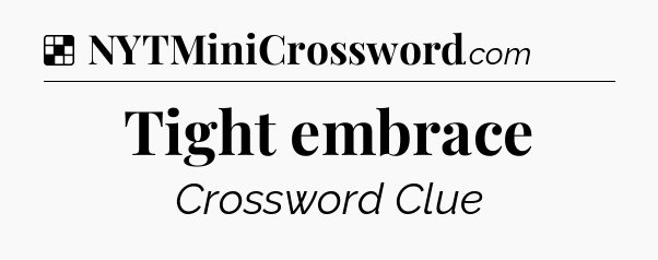 Solution: Tight embrace - NYT Crossword